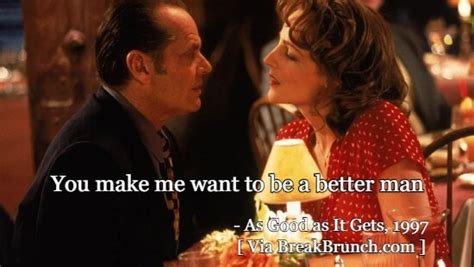You Make Me Want To Be A Better Man Quote Being A Better Man Quotes