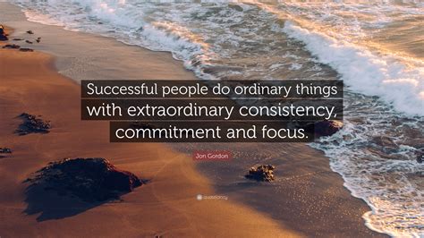 Jon Gordon Quote Successful People Do Ordinary Things With