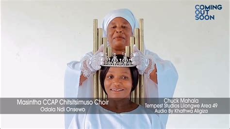 Masintha Ccap Chitsitsimutso Choir Odala Ndi Onsewo To Be Released Soon