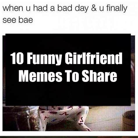 10 funny girlfriend memes to share