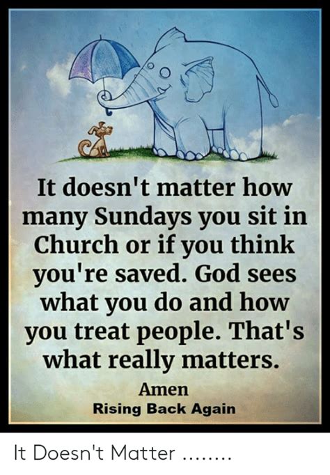 it doesn t matter how many sundays you sit in church or if you think you re saved god sees what