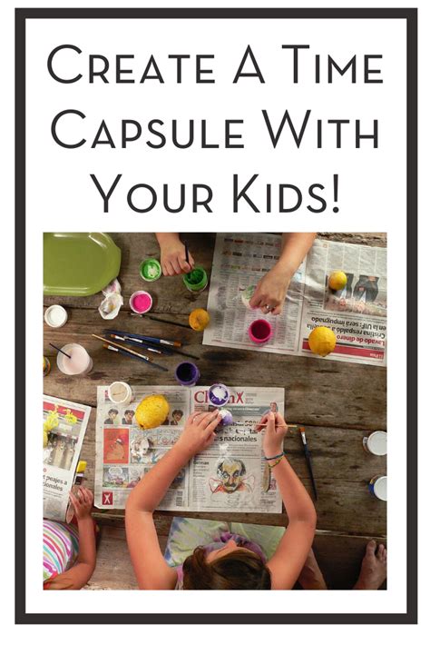 Create A Time Capsule With Your Kids Time Capsule Kids Time Capsule
