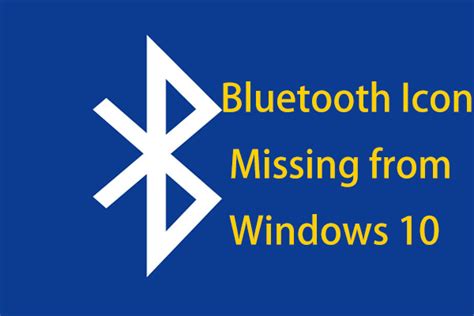 Is Bluetooth Icon Missing From Windows 10 Show It