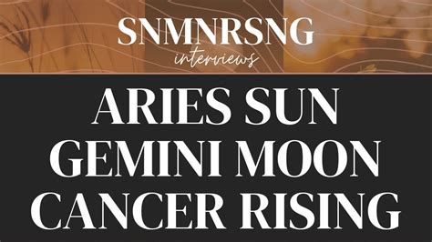 Interview With An Aries Sun Gemini Moon Cancer Rising Snmnrsng