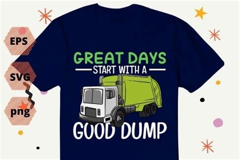 Great Days Start With Good Dump Garbage Truck Dad Ts T Shirt Design
