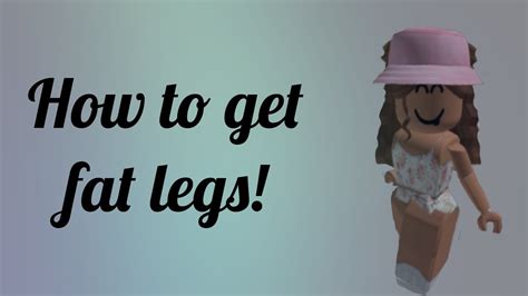 How To Get Fat Legs Roblox Youtube