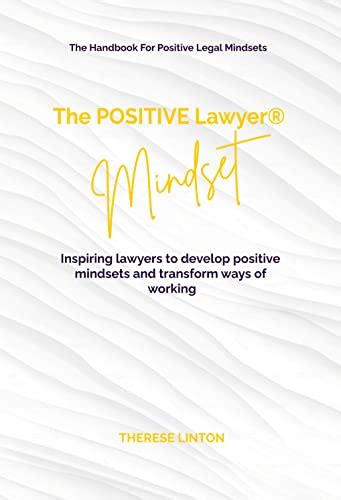 The Positive Lawyer Mindset Inspiring Lawyers To Develop Positive