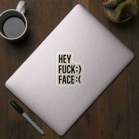 Hey Fuck Face Quote Sticker Teepublic