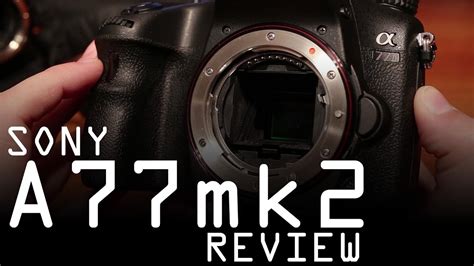 Sony A77 Mark Ii Review Youtube