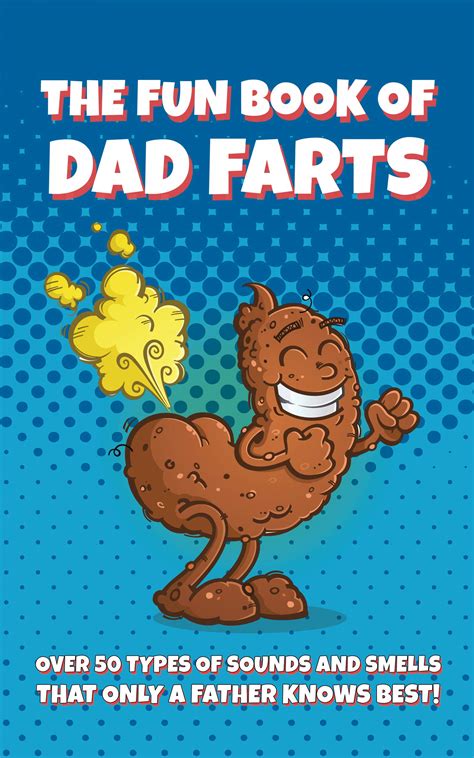 The Fun Book Of Dad Farts Over 50 Types Of Sounds And Smells That Only