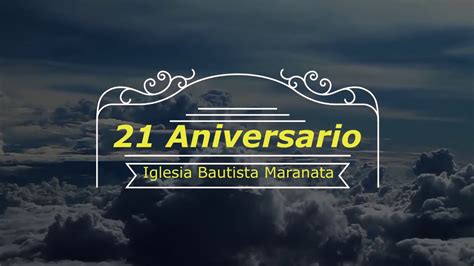 Video 21 Aniversario Iglesia Bautista Maranata Youtube