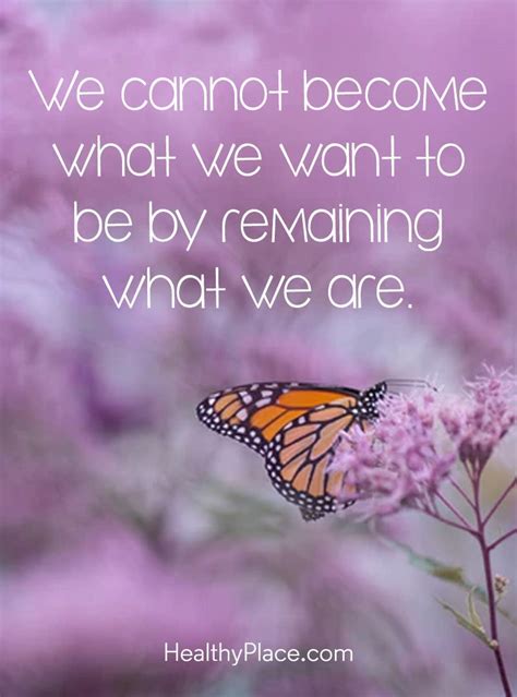 Positive Quote We Cannot Become What We Want To Be By Remaining What