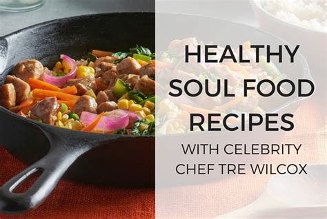 Body+soul's healthy recipes database covers everything from diabetic meals, to vegan, to low carb, low fat & more! Healthy Soul Food Recipes with Celebrity Chef Tre Wilcox ...