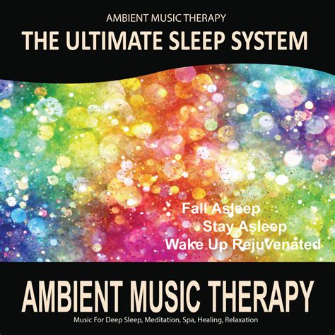 The Ultimate Sleep System Ambient Music Therapy Ambient Music Therapy Deep Sleep Meditation