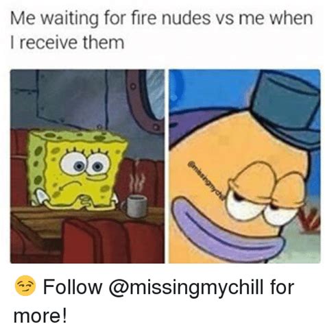 Me Waiting For Fire Nudes Vs Me When I Receive Them Follow For More