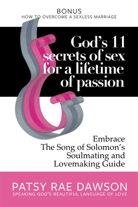 god s 11 secrets of sex for a lifetime of passion embrace the song of solomon s soulmating and