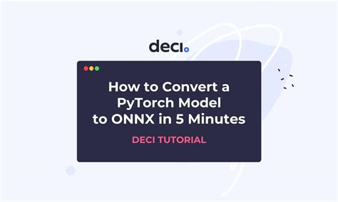 Tutorial How To Convert A Pytorch Model To Onnx In Minutes