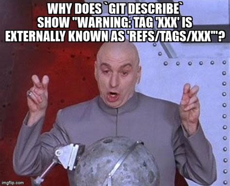 meme overflow on twitter why does `git describe` show warning tag xxx is externally known