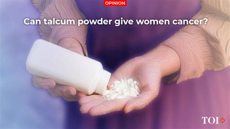 Can Talcum Powder Give Women Cancer Times Of India