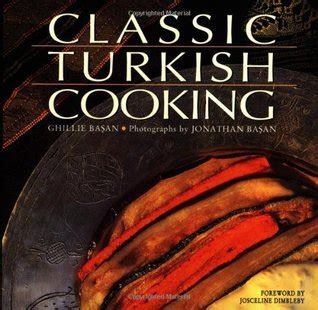 Classic Turkish Cooking By Ghillie Basan Goodreads
