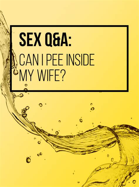 sex qanda can i pee inside my wife