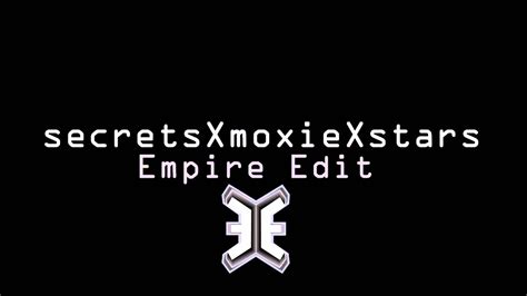 Secrets X Moxie X Stars Empire Edit Youtube