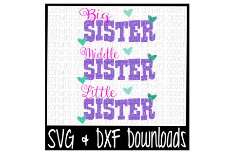 Big Sister Svg Lil Sister Svg Middle Sister Svg Sisiters Cut File By Corbins Svg