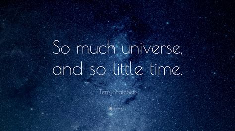Terry Pratchett Quote So Much Universe And So Little Time 3