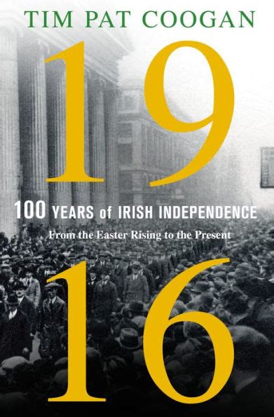 1916 One Hundred Years Of Irish Independence From The Easter Rising