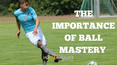 The Importance Of Mastering The Soccer Ball Youtube
