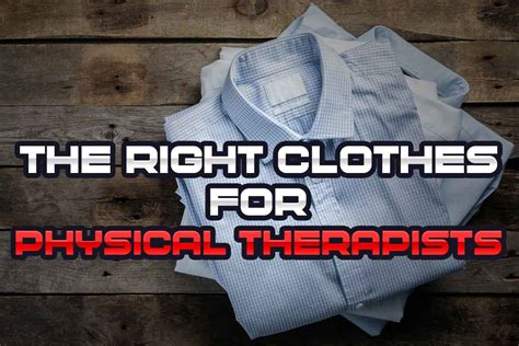 What Types Of Clothing Attire Do Physical Therapists Wear For Work
