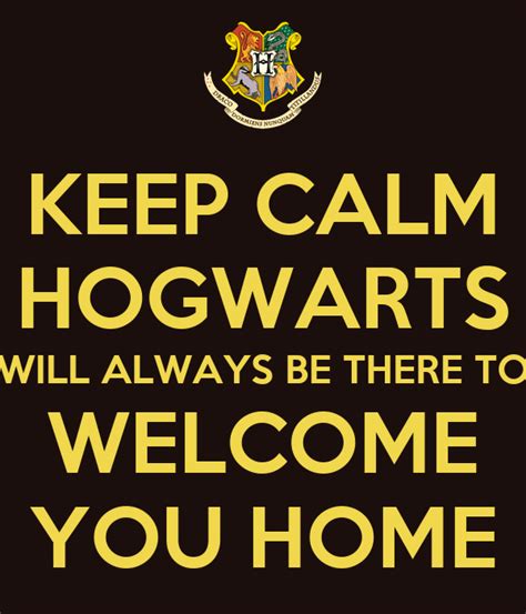 Keep Calm Hogwarts Will Always Be There To Welcome You Home Poster