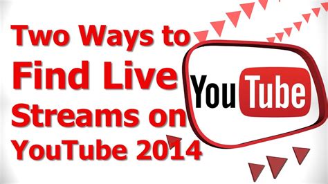 2 Ways To Find Live Streams On Youtube 2014 Youtube