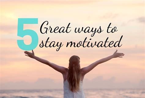 Five Ways To Stay Motivated How To Stay Motivated Motivation