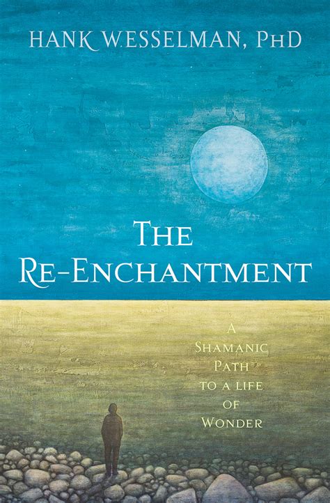 Hank Wesselman The Re Enchantment Sounds True