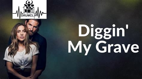 Lady Gaga Bradley Cooper Diggin My Grave Drum Score Youtube