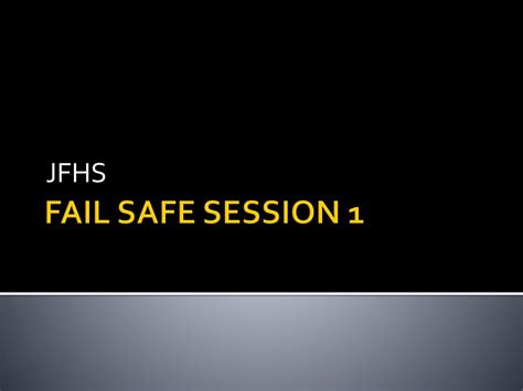 Ppt Fail Safe Session 1 Powerpoint Presentation Free Download Id