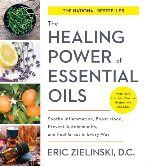 The Healing Power Of Essential Oils Soothe Inflammation Boost Mood Prevent Autoimmunity And