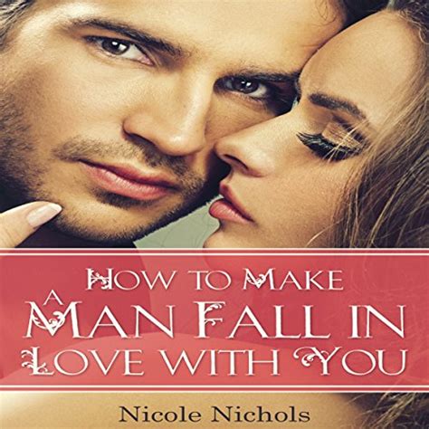 How To Make A Man Fall In Love With You By Nicole Nichols Audiobook