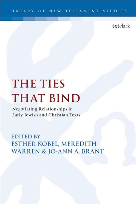 The Ties That Bind Negotiating Relationships In Early Jewish And Christian Texts Contexts And