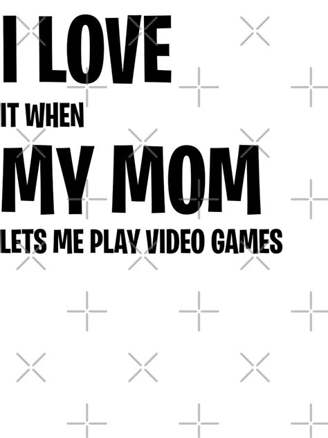 I Love It When My Mom Lets Me Play Video Games Poster For Sale By Lorenzo Redbubble
