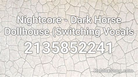 Nightcore Dark Horse Dollhouse Switching Vocals Roblox Id Roblox