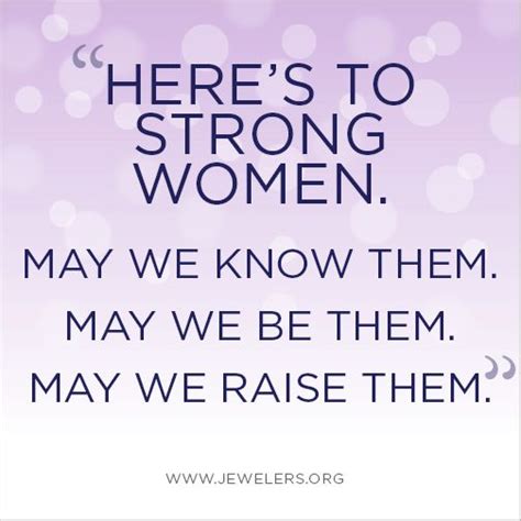 To develop independence and strength, women spend a lifetime going after their ambitions. Women's quote: Here's to strong women. May we know them ...
