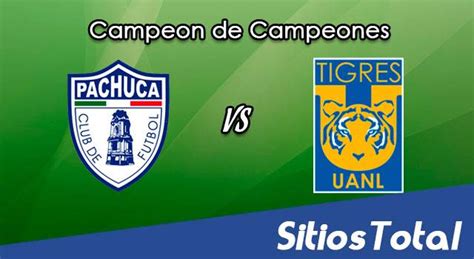 Pachuca vs Tigres en Vivo Campeón de Campeones MX A que hora es