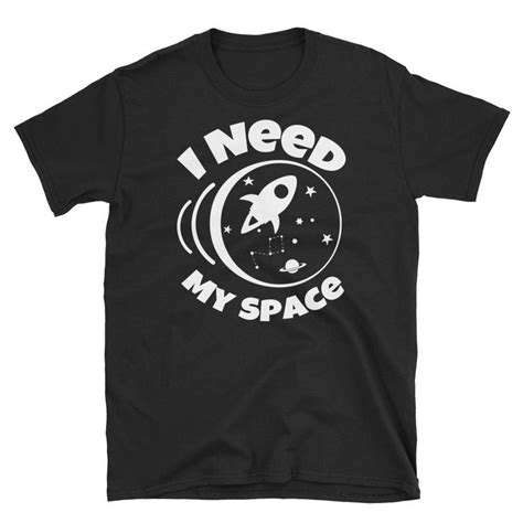 I Need My Space Unisex T Shirt In 2020 Shirts T Shirt Mens Tops
