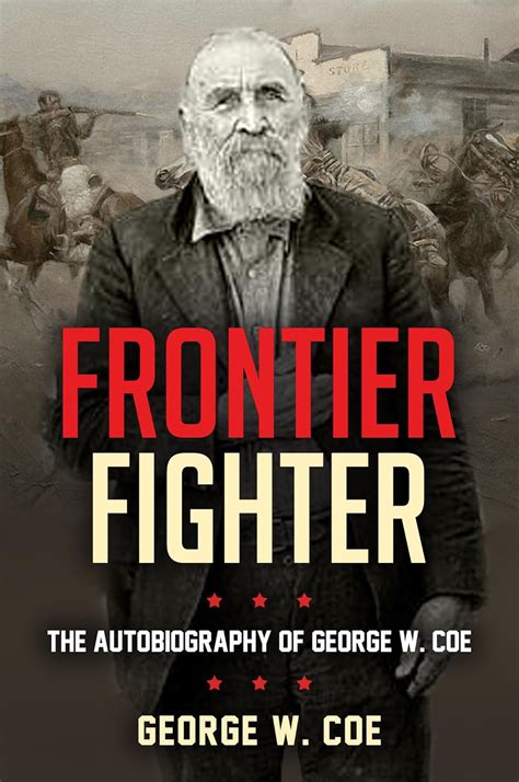 Frontier Fighter The Autobiography Of George W Coe Ebook