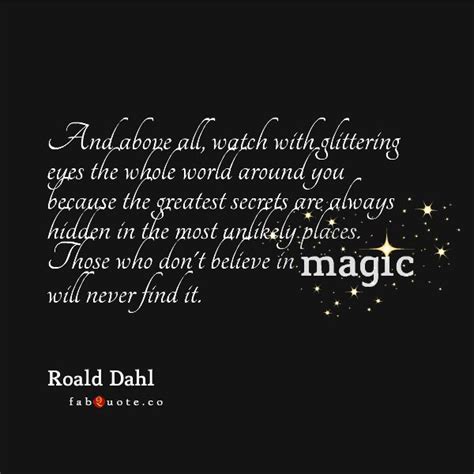 Roald Dahl Believe In Magic Quote Great Quotes Me Quotes
