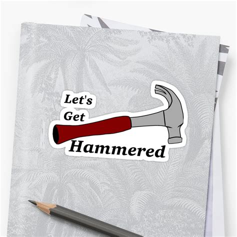 Lets Get Hammered Stickers By Flyer4 Redbubble