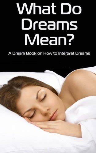What Do Dreams Mean A Dream Book On How To Interpret Dreams Cortes