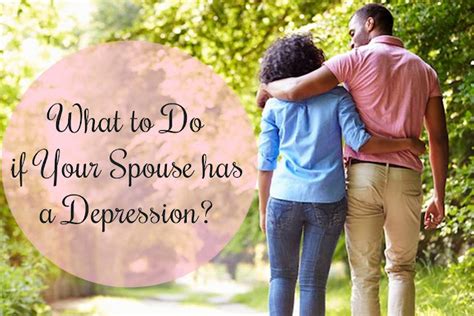 What To Do If Your Spouse Has A Depression Comprehensive Advice